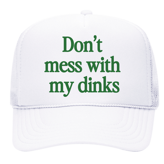 Don't Mess With My Dinks Trucker Hat